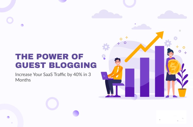 The Power of Guest Blogging: How to Use Blogging to Increase SaaS Traffic by 40% in 3 Months